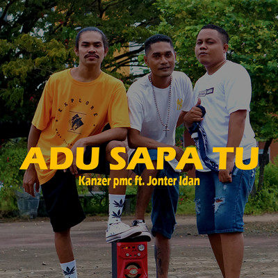 Adu Sapa Tu (featuring Jonter Idan)/Kanzer PMC