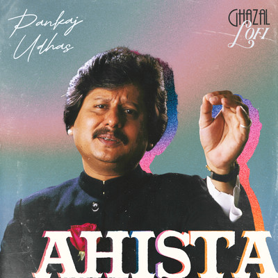 Ahista (Ghazal Lofi)/Pankaj Udhas／Sachin Gupta