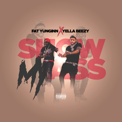 Show My Ass (Explicit) (featuring Yella Beezy)/Fat Yunginn