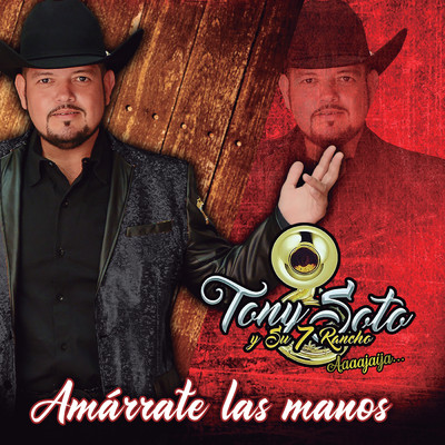 Amarrate Las Manos (Explicit)/Tony Soto Y Su 7 Rancho