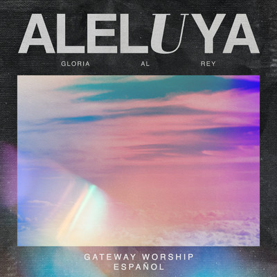 Aleluya (Gloria al Rey) (featuring Travy Joe／Live)/Gateway Worship Espanol／Armando Sanchez／クリスティン・ディクラリオ