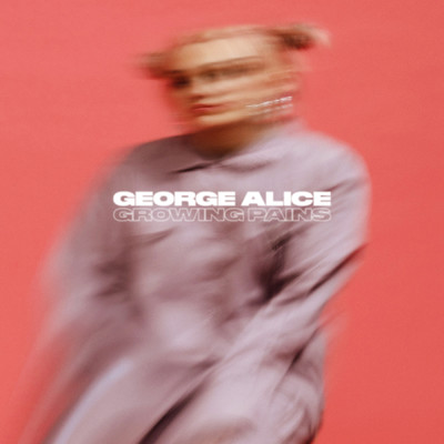 Growing Pains (Explicit)/George Alice