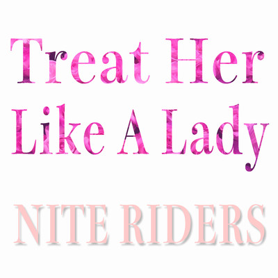 Treat Her Like A Lady/NITE RIDERS