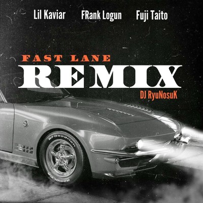 シングル/Fast Lane (Remix) [feat. Lil Kaviar, FRank Logun & Fuji Taito]/DJ RyuNosuK