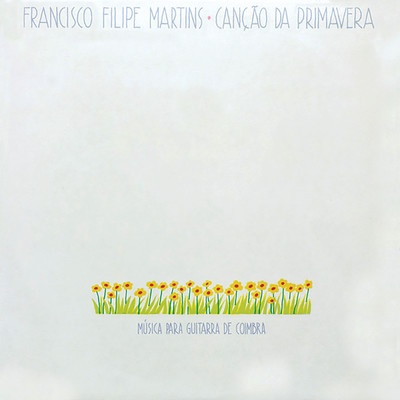 Cancao Da Primavera/Francisco Filipe Martins