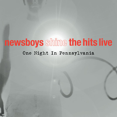 アルバム/Shine, The Hits, Live (One Night In Pennsylvania)/ニュースボーイズ