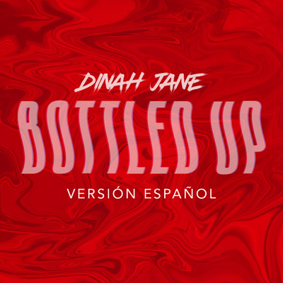 シングル/Bottled Up (Explicit) (featuring Ty Dolla $ign／Version Espanol)/Dinah Jane
