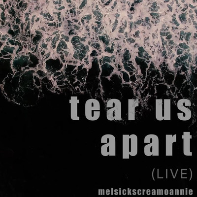 シングル/Tear Us Apart (Live)/MelSickScreamoAnnie