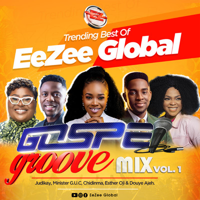 Trending Best of EeZee Global Gospel Groove (feat. Mercy Chinwo & Judikay & Chidinma & Minister GUC & Esther Oji & Douye Ajeh)/EeZee Conceptz
