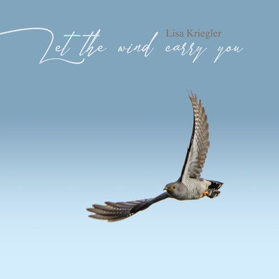 Let the wind carry you/Lisa Kriegler