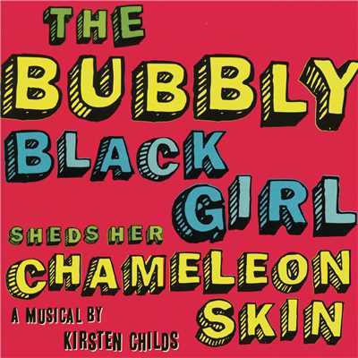 The Bubbly Black Girl Sheds Her Chameleon Skin (2007 Studio Cast)/Kristen Childs
