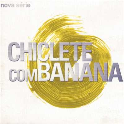 Nova Serie/Chiclete com Banana