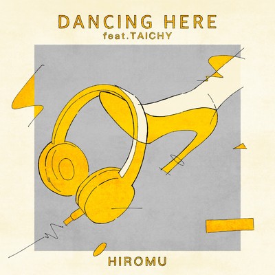 DANCING HERE (feat. Taichy)/HIROMU