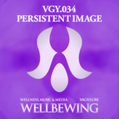 VGY.034 PERSISTENT IMAGE/WELLBEWING