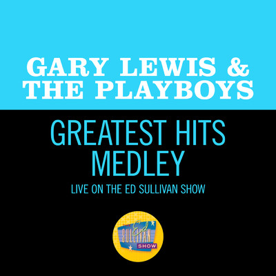 シングル/Greatest Hits Medley (Live On The Ed Sullivan Show, December 4, 1966)/ゲイリー・ルイス&プレイボーイズ