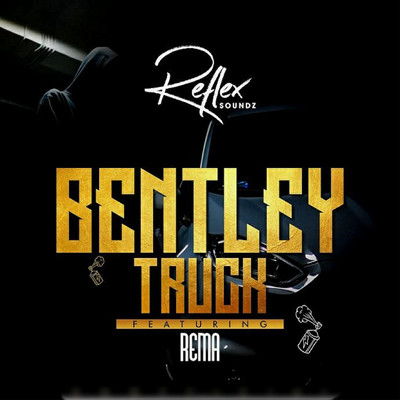 Bentley Truck (feat. Rema)/Reflex Soundz