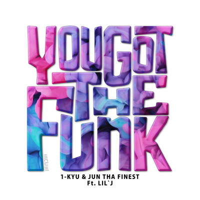 You Got The Funk (feat. LIL'J)/1-KYU & JUNTHAFINEST