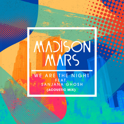 We Are The Night (featuring Sanjana Ghosh／Acoustic Mix)/Madison Mars