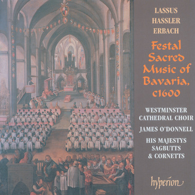 Lassus: Missa Bell' Amfitrit' altera - Festal Sacred Music of Bavaria/Westminster Cathedral Choir／ヒズ・マジェスティーズ・サグバッツ&コルネッツ／ジェームズ・オドンネル
