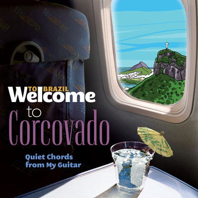 Welcome To CORCOVADO - Quiet Chords From My Guitar/Various Artists