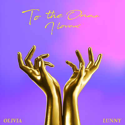 To The Ones I Loved/Olivia Lunny