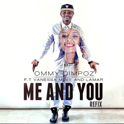 Me and U (feat. Vanessa Mdee & Lamar) [The Refix]/Ommy Dimpoz