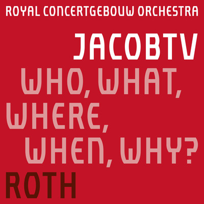Who, What, Where, When, Why？/Royal Concertgebouw Orchestra & Francois-Xavier Roth