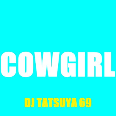 Cowgirl/DJ TATSUYA 69