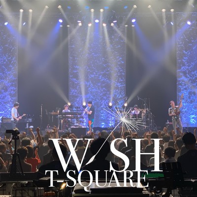 アルバム/T-SQUARE HALL CONCERT TOUR 2022「WISH」@なんばHatch(Live)/T-SQUARE