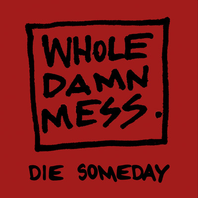 シングル/Die Someday/Whole Damn Mess