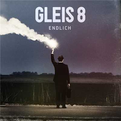 Endlich (Deluxe Version)/GLEIS 8