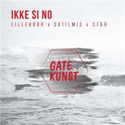 シングル/Ikke si no (Explicit) (featuring Satilmis, Lillebror, Stor)/Gatekunst