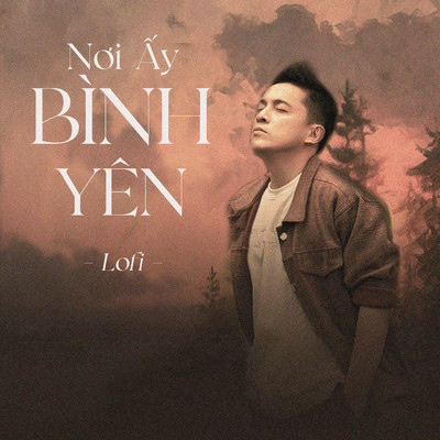 Noi Ay Binh Yen (lofi)/Lam Truong