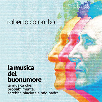 La musica del buonumore ／ La musica che, probabilmente, sarebbe piaciuta a mio padre/Roberto Colombo