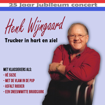 Trucker In Hart En Ziel (25 Jaar Jubileum Concert) [Live]/Henk Wijngaard