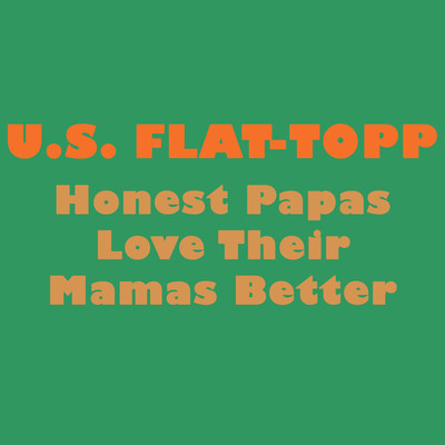 Honest Papas Love Their Mamas Better/U.S. Flat-Topp