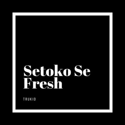 シングル/Setoko Se Fresh/TruKid