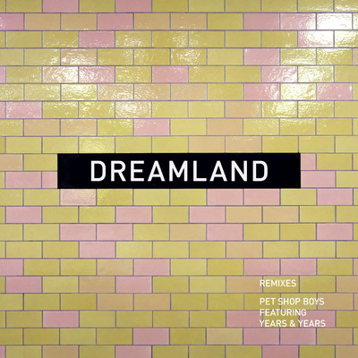 Dreamland (remixes)/Pet Shop Boys feat. Years & Years