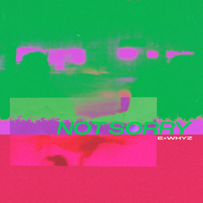 シングル/NOT SORRY/ExWHYZ