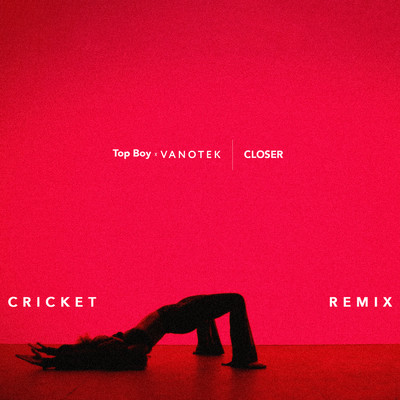 Closer (Cricket Remix)/Top Boy／Vanotek／Cricket