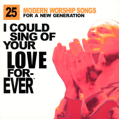 I Could Sing Of Your Love Forever: 25 Modern Worship Songs For A New Generation/Various Artists