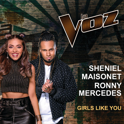 シングル/Girls Like You (La Voz US)/Sheniel Maisonet／Ronny Mercedes