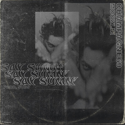 Say Sumn (feat. Moozlie)/Champagne69
