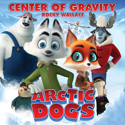 Center Of Gravity (End Title from the Animated Feature Arctic Dogs)/Rocky Wallace