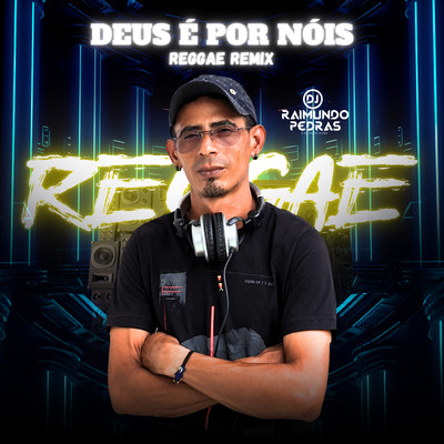 Deus e por Nois (Reggae Remix)/DJ Raimundo Pedras O Kara da Midia