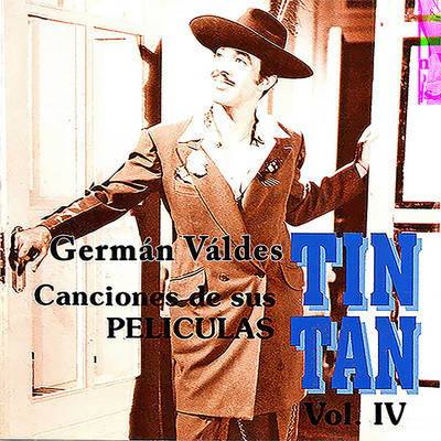 Canciones de Sus Peliculas, Vol. 4/German Valdes ”Tin Tan”