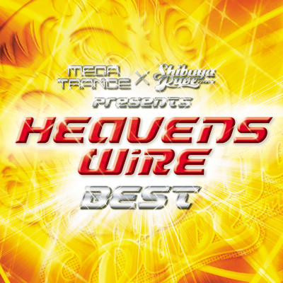 MEGA TRANCE×SHIBUYA RAVE Presents HEAVENS WiRE BEST/Various Artists