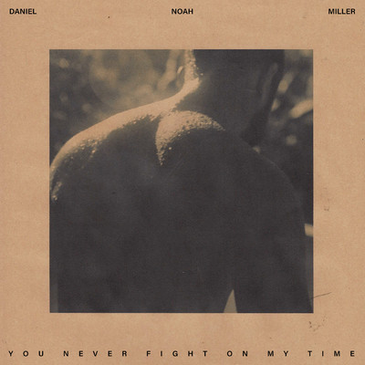 You Never Fight On My Time/Daniel Noah Miller／Lewis Del Mar