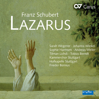 Schubert: Lazarus, D. 689/Sarah Wegener／Johanna Winkel／Sophie Harmsen／Tilman Lichdi／Andreas Weller／Tobias Berndt／Hofkapelle Stuttgart／シュトットガルト室内合唱団／フリーダー・ベルニウス
