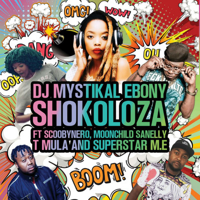 Shokoloza (feat. Scoobynero, Moonchild Sanelly, T Mula, Superstar M.E)/Dj Mystikal Ebony